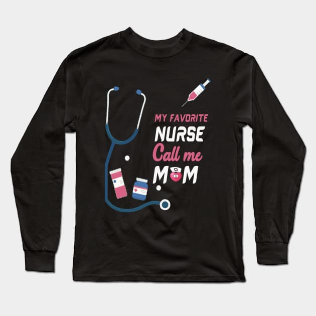 My Favorite Nurse Calls Me Mom Long Sleeve T-Shirt by GreatDesignsShop